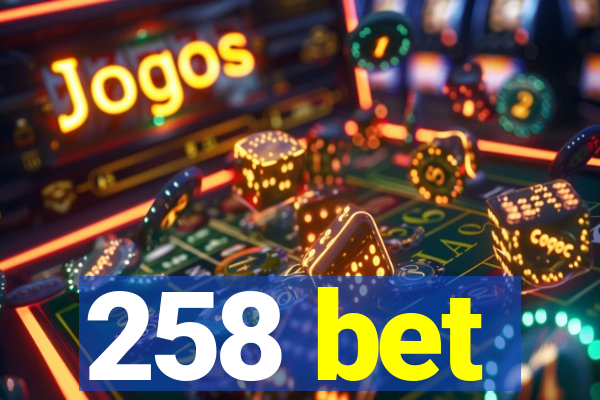 258 bet